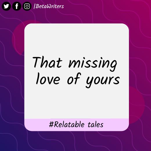 Read more about the article That missing love of yours